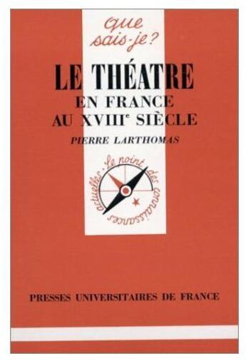 Couverture du livre « Le théâtre en France au XVIIIe siècle » de Larthomas P aux éditions Que Sais-je ?