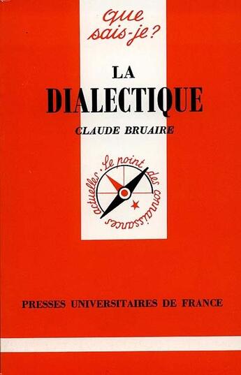 Couverture du livre « La dialectique » de Claude Bruaire aux éditions Que Sais-je ?