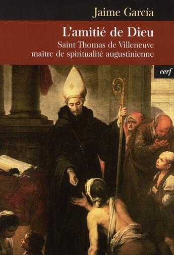 Couverture du livre « L'amitié de Dieu ; Saint Thomas de Villeneuve maître de spiritualité augustinienne » de Garcia J aux éditions Cerf