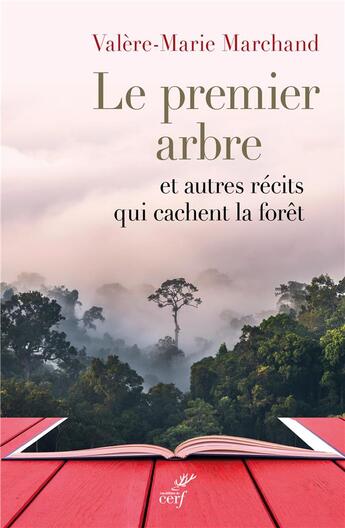 Couverture du livre « Le premier arbre et autres récits qui cachent la forêt » de Valere-Marie Marchand aux éditions Cerf