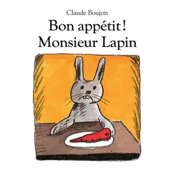 Couverture du livre « Bon appetit ! monsieur lapin (tout carton) » de Boujon Claude aux éditions Ecole Des Loisirs