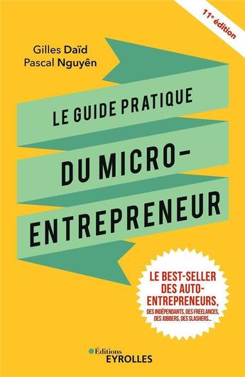 Couverture du livre « Le guide pratique du micro-entrepreneur ; le best-seller des ex-auto-entrepreneurs (11e édition) » de Pascal Nguyen et Gilles Daid aux éditions Eyrolles