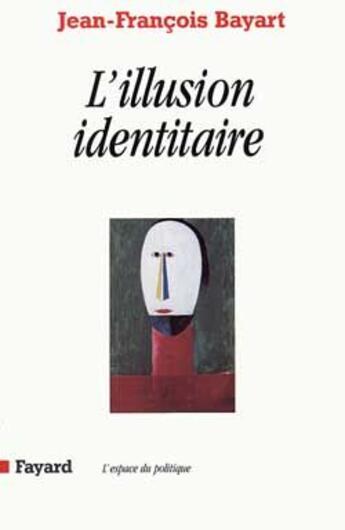 Couverture du livre « L'Illusion identitaire » de Jean-François Bayart aux éditions Fayard