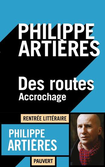 Couverture du livre « Des routes ; accrochage » de Philippe Artieres aux éditions Pauvert