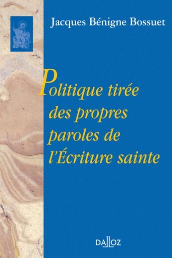 Couverture du livre « Politique tirée des propres paroles de l'Écriture sainte - Réimpression de l'édition de 1864 » de Jacques-Benigne Bossuet aux éditions Dalloz