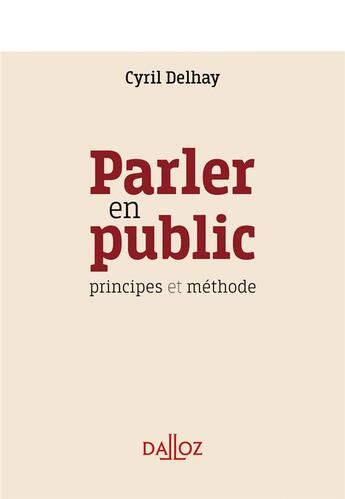 Couverture du livre « Parler en public ; principes et méthodes » de Cyril Delhay aux éditions Dalloz