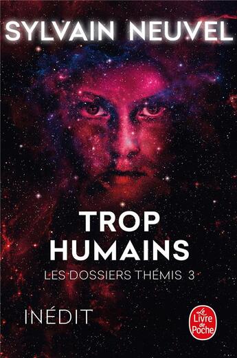 Couverture du livre « Les dossiers Thémis Tome 3 : trop humains » de Sylvain Neuvel aux éditions Le Livre De Poche