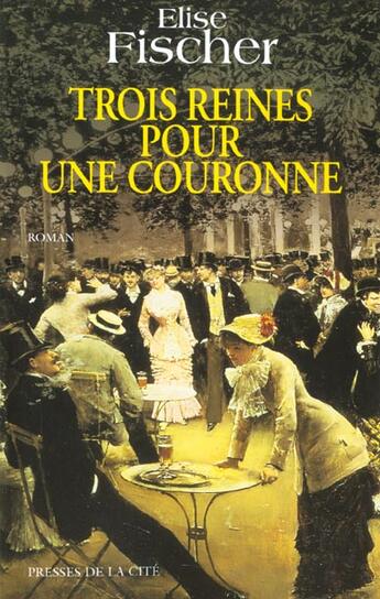 Couverture du livre « Trois reines pour une couronne » de Elise Fischer aux éditions Presses De La Cite