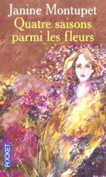 Couverture du livre « Quatre Saisons Parmi Les Fleurs » de Janine Montupet aux éditions Pocket