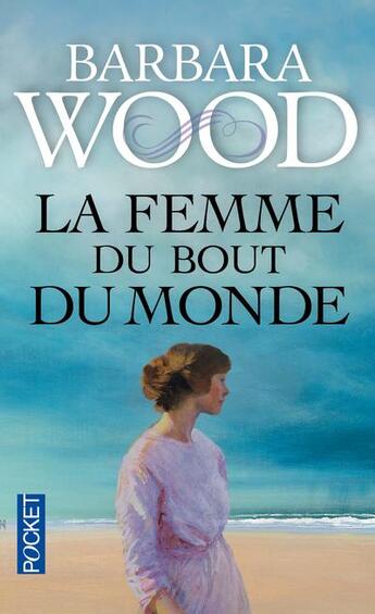Couverture du livre « La femme du bout du monde » de Barbara Wood aux éditions Pocket