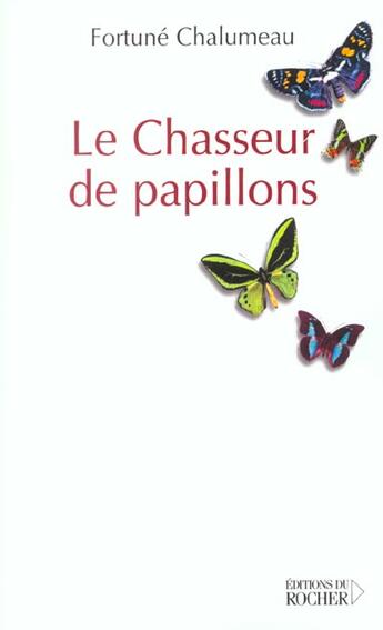 Couverture du livre « Le chasseur de papillons » de Fortune Chalumeau aux éditions Rocher