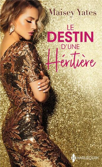 Couverture du livre « Le destin d'une héritière ; une délicieuse provocation, une exquise trahison » de Maisey Yates aux éditions Harlequin