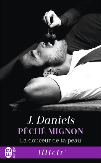 Couverture du livre « Péché mignon t.3 ; la douceur de ta peau » de J. Daniels aux éditions J'ai Lu