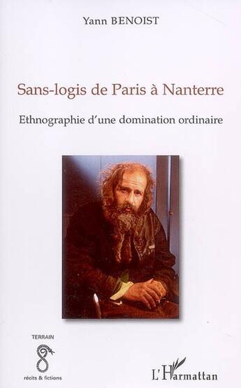 Couverture du livre « Sans logis de Paris à Nanterre ; ethnographie d'une domination ordinaire » de Yann Benoist aux éditions L'harmattan