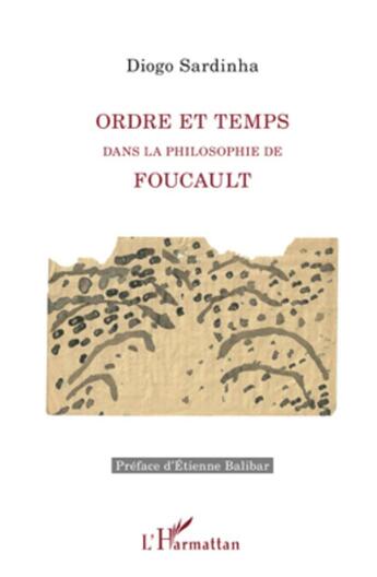 Couverture du livre « Ordre et temps ; dans la philosophie de Foucault » de Diogo Sardinha aux éditions L'harmattan