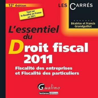 Couverture du livre « L'essentiel du droit fiscal ; fiscalité des entreprises et fiscalité des particuliers (édition 2011) » de Beatrice Grandguillot et Francis Grandguillot aux éditions Gualino