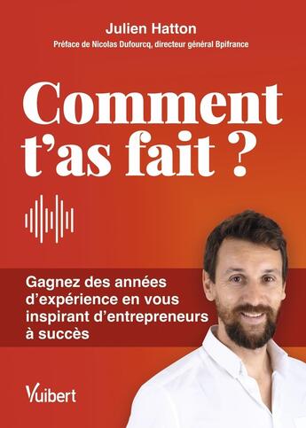 Couverture du livre « Comment t'as fait ? gagnez des années d'expérience grâce aux conseils de 75 entrepreneurs » de Julien Hatton aux éditions Vuibert