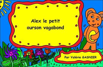 Couverture du livre « Alex le petit ourson vagabond » de Gasnier Valerie aux éditions Editions Du Net