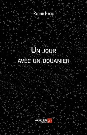 Couverture du livre « Un jour avec un douanier » de Rachid Hachi aux éditions Editions Du Net