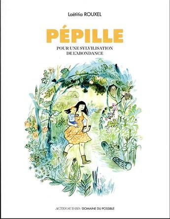 Couverture du livre « Pépille : pour une sylvilisation de l'abondance » de Laetitia Rouxel aux éditions Actes Sud