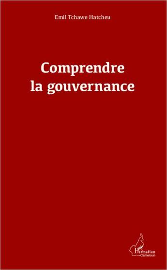 Couverture du livre « Comprendre la gouvernance » de Emil Hatcheu Tchawe aux éditions L'harmattan