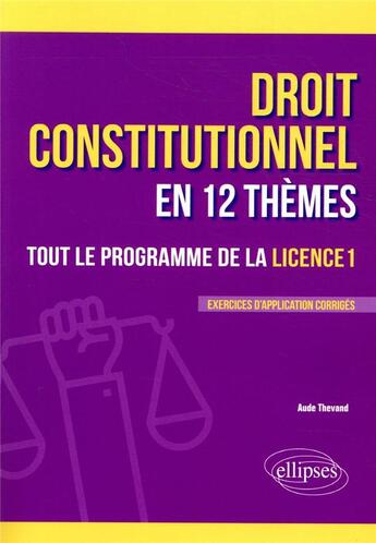 Couverture du livre « Le droit constitutionnel en 12 themes. tout le programme de la licence 1 » de Aude Thevand aux éditions Ellipses