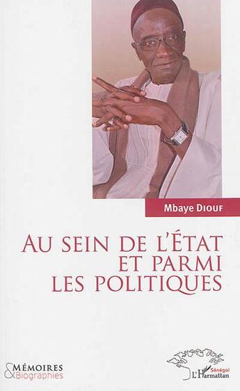 Couverture du livre « Au sein de l'état et parmi les politiques » de Mbaye Diouf aux éditions L'harmattan