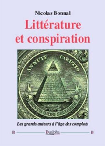 Couverture du livre « Littérature et conspiration ; les grands auteurs à l'âge des complots » de Nicolas Bonnal aux éditions Dualpha