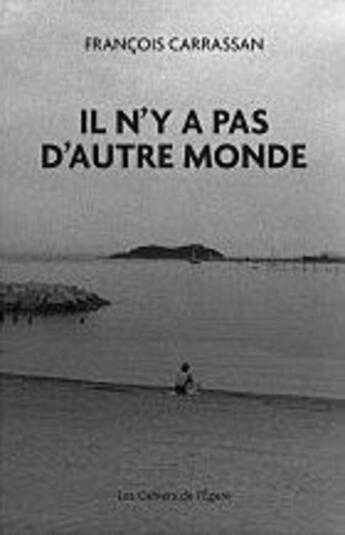 Couverture du livre « Il n'y a pas d'autre monde » de Francois Carrassan aux éditions Cahiers De L'egare