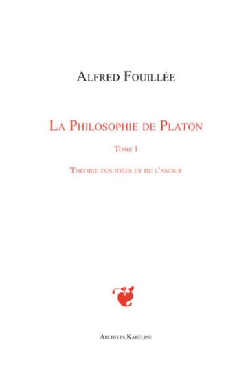 Couverture du livre « La philosophie de Platon t.1 ; théorie des idées et de l'amour » de Alfred Fouillee aux éditions Kareline