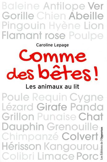 Couverture du livre « Comme des bêtes ! les animaux au lit » de Caroline Lepage aux éditions L'opportun