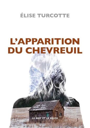 Couverture du livre « L'apparition du chevreuil » de Elise Turcotte aux éditions Le Mot Et Le Reste