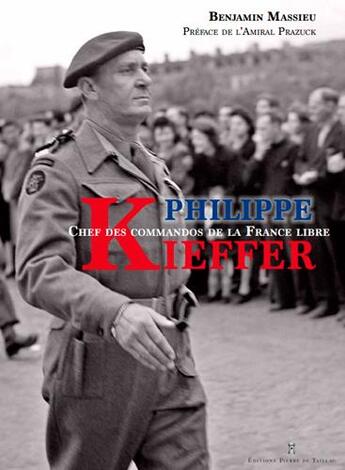 Couverture du livre « Philippe Kieffer, chef des commandos de la France libre » de Benjamin Massieu aux éditions Editions Pierre De Taillac