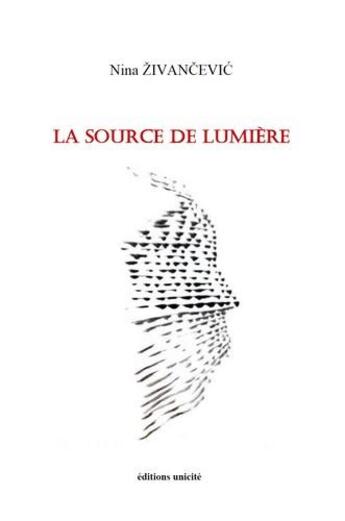 Couverture du livre « La source de lumière » de Nina Zivancevic aux éditions Unicite