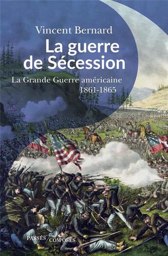 Couverture du livre « La guerre de Sécession : la Grande Guerre américaine, 1861-1865 » de Vincent Bernard aux éditions Passes Composes