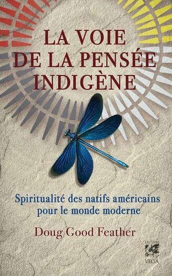 Couverture du livre « La voie de la pensée indigène : spiritualité des natifs américains pour le monde moderne » de Doug God Feather aux éditions Vega