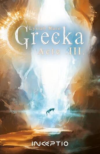 Couverture du livre « Grecka Tome 3 : Acte III » de Lysiah Maro aux éditions Inceptio