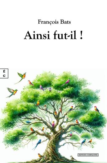 Couverture du livre « Ainsi fut-il ! » de Francois Bats aux éditions Complicites