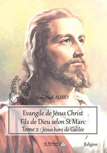 Couverture du livre « Evangile de jesus christ fils de dieu selon st marc tome 2 : jesus hors de galilee » de Aubry Guy-Noel aux éditions Saint Honore Editions