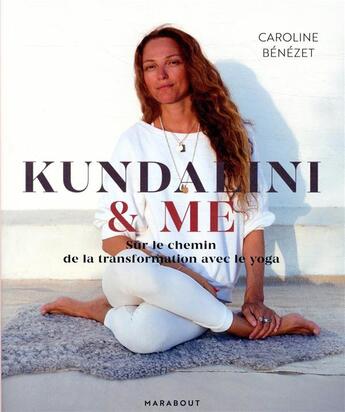 Couverture du livre « Kundalini & me ; sur le chemin de la transformation avec le yoga » de Caroline Benezet aux éditions Marabout