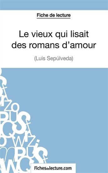 Couverture du livre « Le vieux qui lisait des romans d'amour de Luis Sepúlveda » de Sophie Lecomte aux éditions Fichesdelecture.com