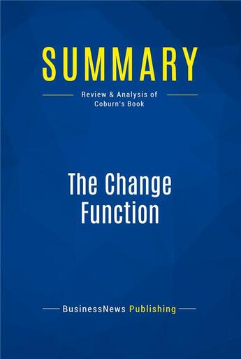 Couverture du livre « Summary : the change function (review and analysis of Coburn's book) » de  aux éditions Business Book Summaries