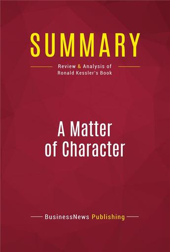 Couverture du livre « Summary: A Matter of Character : Review and Analysis of Ronald Kessler's Book » de Businessnews Publish aux éditions Political Book Summaries