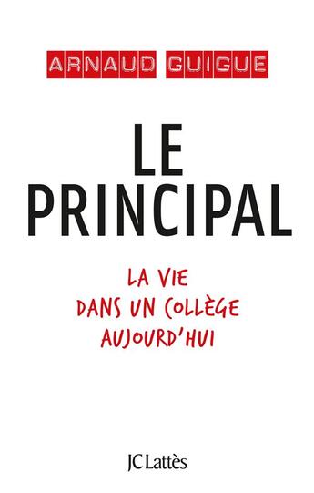 Couverture du livre « Le principal ; la vie dans un collège aujourd'hui » de Arnaud Guigue aux éditions Lattes