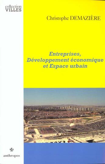 Couverture du livre « ENTREPRISES, DEVELOPPEMENT ECONOMIQUE ET ESPACE URBAIN » de Demaziere/Christophe aux éditions Economica