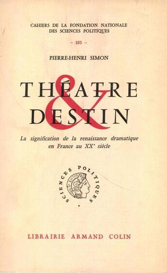 Couverture du livre « Théâtre et destin ; la signification de la renaissance dramatique en France au XX siècle » de Pierre-Henri Simon aux éditions Presses De Sciences Po