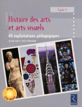 Couverture du livre « Histoire des arts et arts visuels ; 40 exploitations pédagogiques ; cycle 3 » de Alain Saey aux éditions Retz