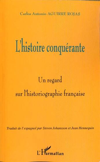 Couverture du livre « L'histoire conquérante ; un regard sur l'historiographie française » de Carlos Antonio Aguirre Rojas aux éditions L'harmattan