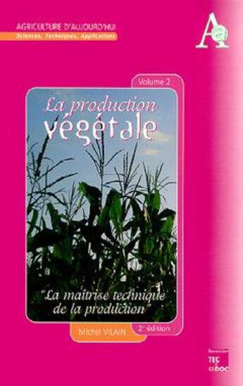 Couverture du livre « La production végétale Tome 2: La maitrise technique de la production (2° Éd.) » de Michel Vilain et Danièle Mauron aux éditions Tec Et Doc