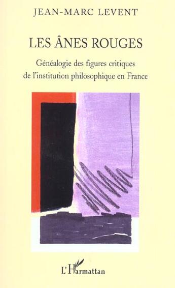 Couverture du livre « Les anes rouges - genealogie des figures critiques de l'institution philosophique en france » de Jean-Marc Levent aux éditions L'harmattan